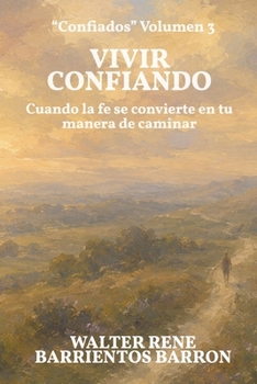 VIVIR CONFIANDO: Cuando la fe se convierte en tu manera de caminar (Confiados) (Spanish Edition)