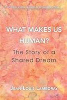 Paperback What Makes Us Human?: The Story of a Shared Dream Book