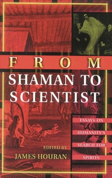 Paperback From Shaman to Scientist: Essays on Humanity's Search for Spirits Book