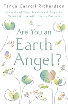 Paperback Are You an Earth Angel?: Understand Your Sensitive & Empathic Nature & Live with Divine Purpose Book