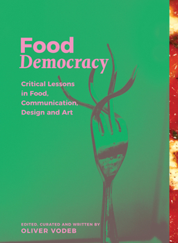Hardcover Food Democracy: Critical Lessons in Food, Communication, Design and Art Book