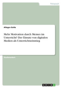 Mehr Motivation durch Memes im Unterricht? Der Einsatz von digitalen Medien als Unterrichtseinstieg (German Edition)