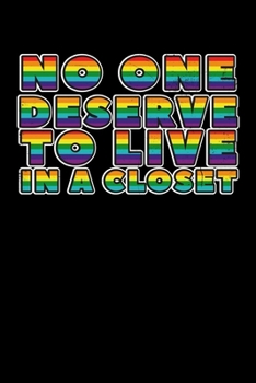 Paperback No One Deserve To Live In a Closet: Blank lined journal for friend or gay son (LGBT). 6x9 inches, 100 pages. Book