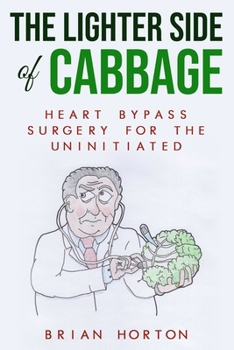 Paperback The Lighter Side of Cabbage: Heart Bypass Surgery for the Uninitiated Book