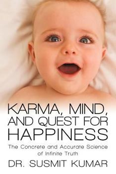 Paperback Karma, Mind, and Quest for Happiness: The Concrete and Accurate Science of Infinite Truth Book