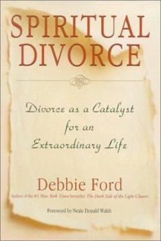 Spiritual Divorce: Divorce as a Catalyst for an Extraordinary Life