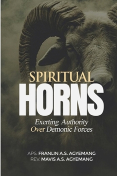 Spiritual Horns: Exerting Authority Over Demonic Forces