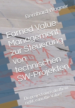 Paperback Earned Value Management zur Steuerung von technischen SW-Projekten: Do project once, do them right, earn the value! [German] Book