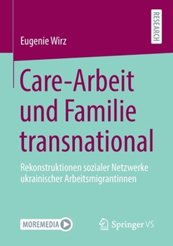 Paperback Care-Arbeit Und Familie Transnational: Rekonstruktionen Sozialer Netzwerke Ukrainischer Arbeitsmigrantinnen [German] Book