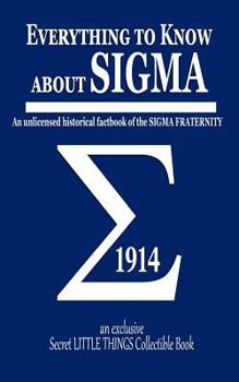 Paperback Everything to Know about SIGMA: An Unlicensed Historical Factbook of the SIGMA Fraternity Book