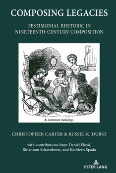 Hardcover Composing Legacies: Testimonial Rhetoric in Nineteenth-Century Composition Book