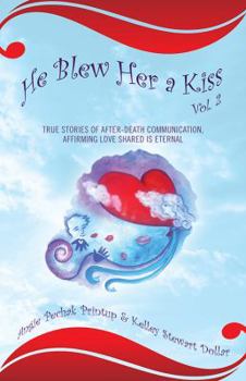 Paperback He Blew Her a Kiss: Volume 2, True Stories of After-Death Communication, Affirming Love Shared is Eternal Book