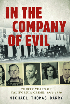 Hardcover In the Company of Evil--Thirty Years of California Crime, 1950-1980: Thirty Years of California Crime, 1950-1980 Book