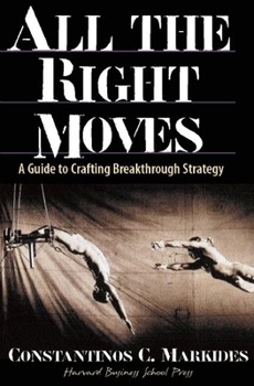 Hardcover All the Right Moves: A Guide to Crafting Break- Through Strategy Book