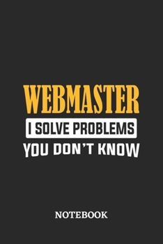 Paperback Webmaster I Solve Problems You Don't Know Notebook: 6x9 inches - 110 dotgrid pages - Greatest Passionate Office Job Journal Utility - Gift, Present Id Book