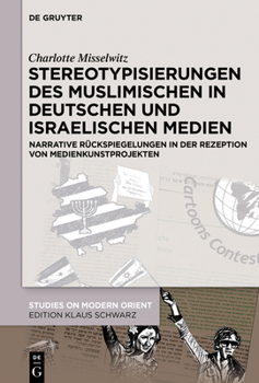 Hardcover Stereotypisierungen Des Muslimischen in Deutschen Und Israelischen Medien: Narrative Rückspiegelungen in Der Rezeption Von Medienkunstprojekten [German] Book