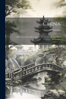 Paperback China: A Brief Account of the Country, Its Inhabitants and Their Institutions Book