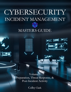 Paperback Cybersecurity Incident Management Masters Guide: Volume 1 - Preparation, Threat Response, & Post-Incident Activity Book