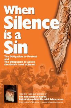 Paperback When Silence Is a Sin: The Obligation to Protest And the Obligation to Settle the Entire Land of Israel, from the Talks of the Lubavitcher Rebbe Book