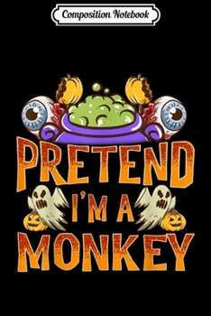 Composition Notebook: Pretend I'm A Monkey Costume Funny Halloween Party  Journal/Notebook Blank Lined Ruled 6x9 100 Pages