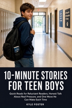 10-Minute Stories for Teen Boys: Quick Reads for Reluctant Readers, Honest Talk About Real Pressure, and One Move He Can Make Each Time