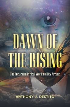 Hardcover Dawn Of The Rising: The Poetic and Lyrical Works of Dez Arcane Book