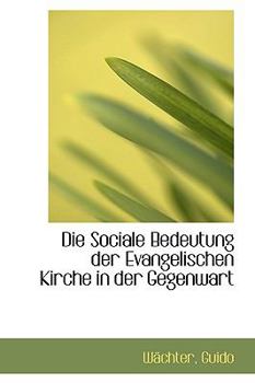 Paperback Die Sociale Bedeutung Der Evangelischen Kirche in Der Gegenwart Book