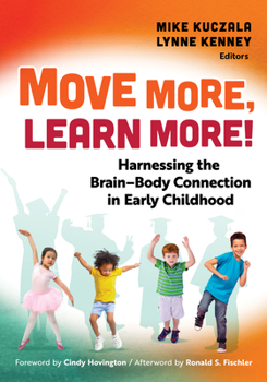 Hardcover Move More, Learn More!: Harnessing the Brain-Body Connection in Early Childhood Book