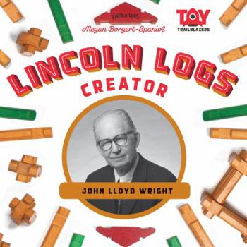 Library Binding Lincoln Logs Creator: John Lloyd Wright Book