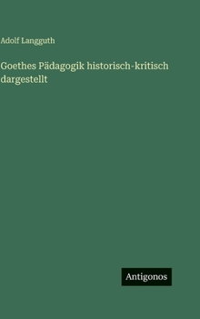 Hardcover Goethes Pädagogik historisch-kritisch dargestellt [German] Book