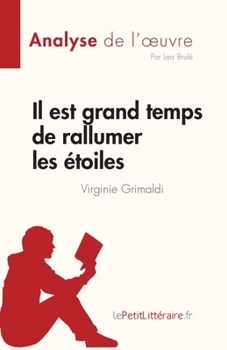Paperback Il est grand temps de rallumer les étoiles de Virginie Grimaldi (Analyse de l'oeuvre): Résumé complet et analyse détaillée de l'oeuvre [French] Book