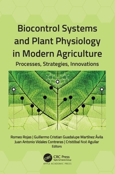Biocontrol Systems and Plant Physiology in Modern Agriculture : Processes, Strategies, Innovations