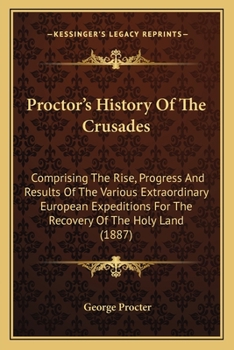 HISTORY OF THE CRUSADES: THEIR RISE, PROGRESS, AND RESULTS