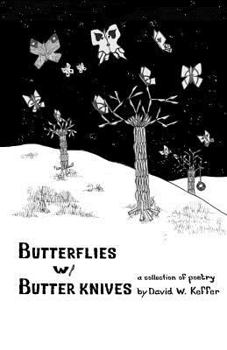Paperback Butterflies w/ Butter Knives: A Collection of poems by David W. Keffer Book