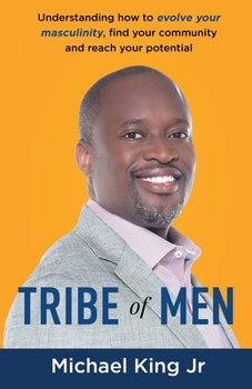 Paperback Tribe of Men: Understanding How to Evolve Your Masculinity, Find Your Community, and Reach Your Potential Book