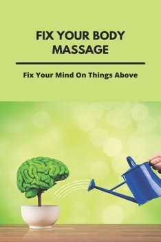 Paperback Fix Your Body Massage: Fix Your Mind On Things Above: Fixing Your Body After Antibiotics Book