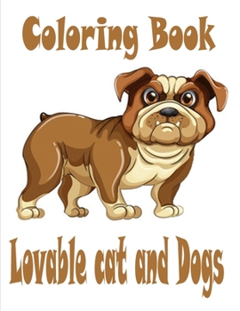 Lovable cat and Dogs Coloring Book: The best friend animal for puppy and kitten adult lover,100 pages