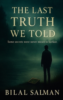 The Last Truth We Told: Some secrets were never meant to surface