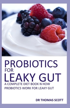 Paperback Probiotics For Leaky Gut: A complete diet book on how probiotics work for leaky gut Book