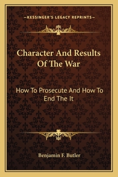 Character And Results Of The War: How To Prosecute And How To End The It