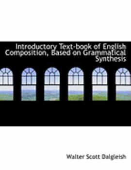 Introductory Text-Book of English Composition, Based on Grammatical Synthesis