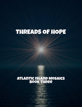 Paperback Threads Of Hope: Atlantic Island Mosaics Book Three Book