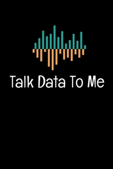 Talk Data To Me: Blank Lined Journal Gift For Computer Data Science Related People.