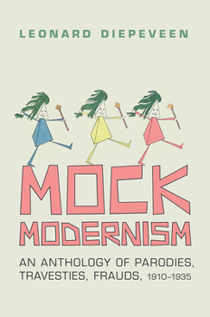 Hardcover Mock Modernism: An Anthology of Parodies, Travesties, Frauds, 1910-1935 Book