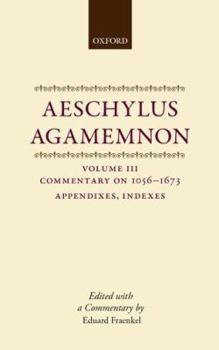 Hardcover Aeschylus: Agamemnon Aeschylus: Agamemnon: Volume III: Commentary 1056-1673 Book