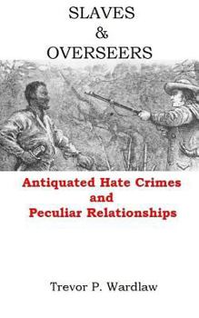 Paperback Slaves and Overseers: Antiquated Hate Crimes and Peculiar Relationships Book