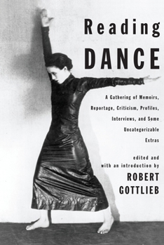Hardcover Reading Dance: A Gathering of Memoirs, Reportage, Criticism, Profiles, Interviews, and Some Uncategorizable Extras Book