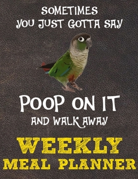 Weekly Meal Planner: 8.5x11 Inches Menu Food Planner - 52 Week Meal Prep Book - Weekly Food Planner & Grocery Shopping List Notebook For Green Cheek Conure Parrot Bird Owners and Lovers