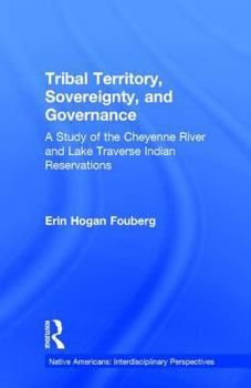 Hardcover Tribal Territory, Sovereignty, and Governance: A Study of the Cheyenne River and Lake Traverse Indian Reservations Book