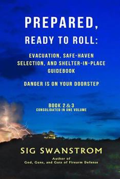 Paperback PREPARED, Ready to Roll: Evacuation, Safe-Haven Selection, and Shelter-in-Place Guidebook: Danger is on your doorstep - Book-2 and 3 Book